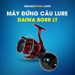 Máy đứng câu lure Daiwa BGRR LT