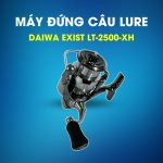 Máy Đứng Câu Lure Daiwa Exist LT 2500-XH