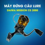Máy Đứng Câu Lure Daiwa Mission CS