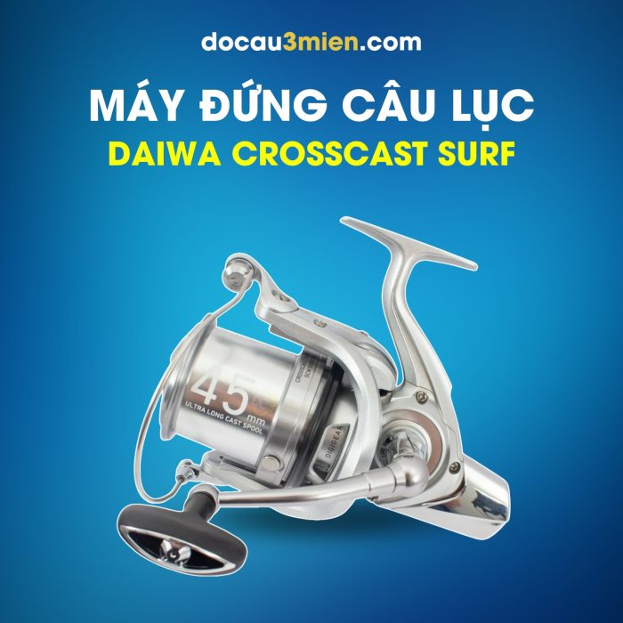 Máy Đứng Câu Lục Daiwa Crosscast Surf