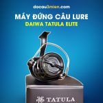 Máy Đứng Câu Lure Daiwa Tatula Elite