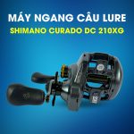 Máy Ngang Câu Lure Shimano Curado DC 210XG