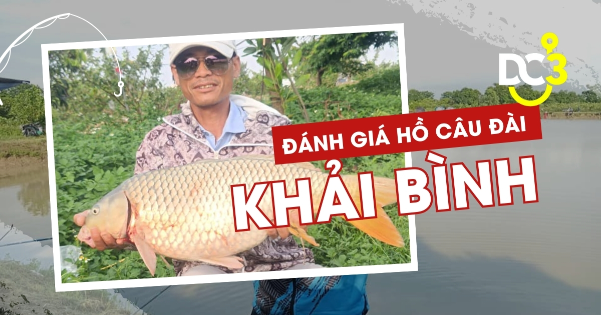 Đánh giá dịch vụ hồ câu Khải Bình