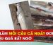 Bí kíp làm mồi câu cá ngát đơn giản mà hiệu quả bất ngờ